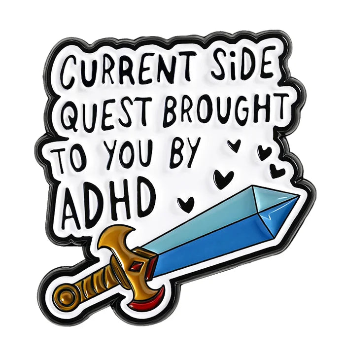 Sword with text current side quest brought to you by ADHD enamel pin