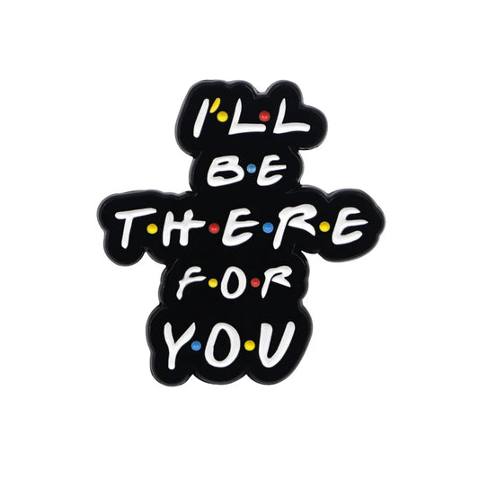 Friends Series I'll be there For You enamel pin | brooch for fabric