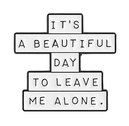 its a beautiful day to leave me alone enamel pin design