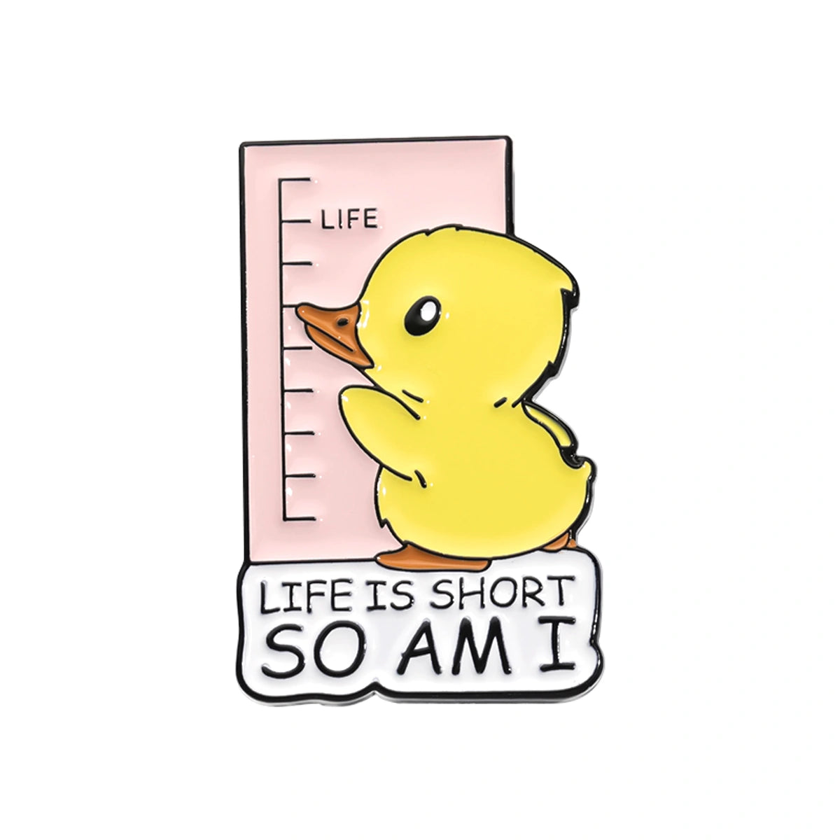 A cute enamel pin featuring a yellow duckling standing next to a pink height chart labeled 'LIFE' with the text 'LIFE IS SHORT SO AM I' on a white background.