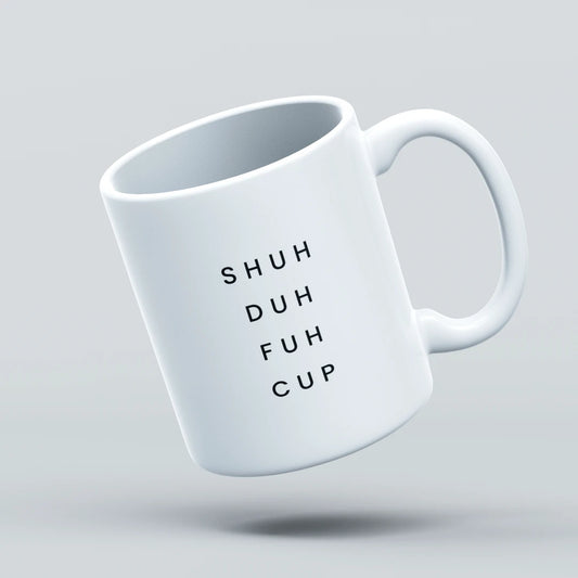shuh duh fuh cup mug design