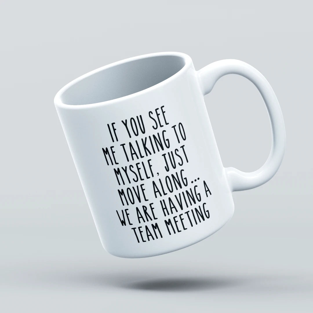if you see me talking to myself just move along we are having a team meeting funny mug design