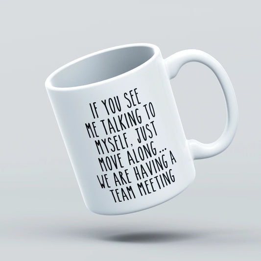 if you see me talking to myself just move along we are having a team meeting funny mug design